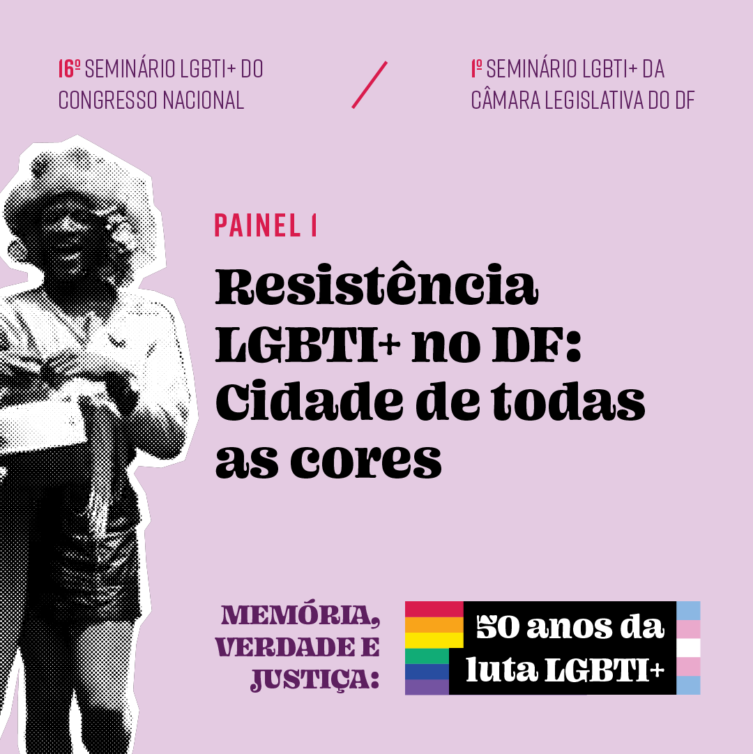 O evento será realizado nesta segunda e terça, dias 24 e 25 de junho, na CLDF. O primeiro painel será: "Resistência LGBTI+ no DF".